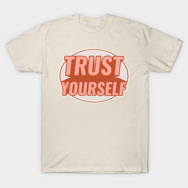 TRUST YOURSELF T-Shirt by GreatSeries